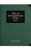 Tilly Im Dreissigjährigen Kriege Band 1: (German)