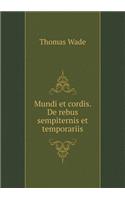 Mundi et cordis. De rebus sempiternis et temporariis: (Latin)