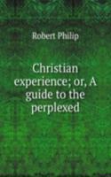 Christian experience; or, A guide to the perplexed