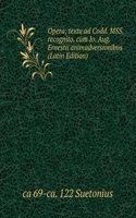 Opera; textu ad Codd. MSS. recognito, cum Io. Aug. Ernestii animadversionibus (Latin Edition)