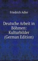Deutsche Arbeit in Bohmen: Kulturbilder (German Edition)