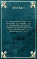 Catalogue of British Hemiptera: Heteroptera, and Homoptera, by J.W. Douglas and J. Scott. Part of a Proposed General Catalogue of the Insects of the British Isles. (Entomol. Soc. of Lond.).