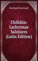 Chiliduu: Lachrymae Salutares (Latin Edition)