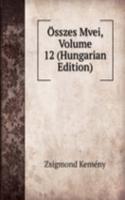 Osszes Mvei, Volume 12 (Hungarian Edition)