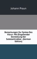 Bemerkungen Zur Syntax Des Vitruv: Mit Eingehender Darstellung Der Substantivsatze . (German Edition)