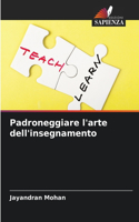 Padroneggiare l'arte dell'insegnamento