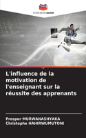 L'influence de la motivation de l'enseignant sur la réussite des apprenants