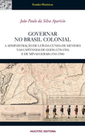 Governar no Brasil Colonial: a administração de Luís da Cunha Meneses nas capitanias de Goiás (1778-1783) e de Minas Gerais (1783-1788)