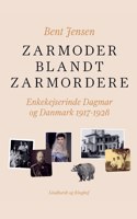 Zarmoder blandt zarmordere. Enkekejserinde Dagmar og Danmark 1917-1928