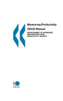 Measuring Productivity - Oecd Manual: Measurement of Aggregate and Industry-Level Productivity Growth