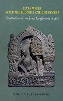 Seven Weeks After the Buddhas Enlightenment: Contradictions in Text Confusions in Art (PB)