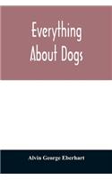 Everything about dogs