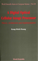 Digital Optical Cellular Image Processor, A: Theory, Architecture And Implementation: (24 World Scientific Series In Computer Science)
