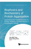 Biophysics and Biochemistry of Protein Aggregation: Experimental and Theoretical Studies on Folding, Misfolding, and Self-Assembly of Amyloidogenic Peptides