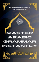 Master Arabic Grammar Instantly Fundamentals (Volume 1): (3 Speak Arabic with Confidence: A Practical Guide)