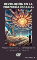 Revolución en la Ingeniería Espacial: Megaestructuras y Tecnologías de Construcción Cósmica(2 Más Allá de las Estrellas: Tecnologías Espaciales del Futuro)