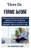 Vivre En Forme & Fort Vol. 2: Exercices Simples Sur Chaise Pour Perdre Du Poids, Retrouver L'indépendance Et La Mobilité Des Personnes gées De Plus De 70 Ans