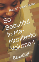 So Beautiful to Me-Manifesto Volume-I
