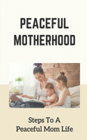 Peaceful Motherhood: Steps To A Peaceful Mom Life: Peaceful Mama