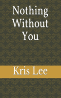 Nothing Without You