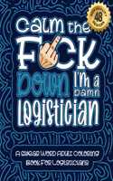 Calm The F*ck Down I'm a Logistician