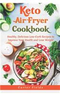 Keto Air Fryer Cookbook: Healthy, Delicious Low-Carb Recipes to Improve Your Health and Lose Weight