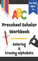 ABC Preschool Scholar Workbook Coloring & tracing alphabets for kids ages 4+