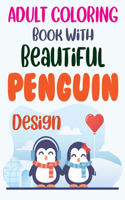 Adult Coloring Book With Beautiful Penguin Design: Penguin Coloring Book For Kids Girls and Adults