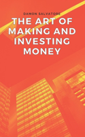 The Art of Making and Investing Money