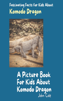 Picture Book for Kids About Komodo Dragons: Fascinating Facts for Kids About Komodo Dragons