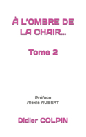 À L'OMBRE DE LA CHAIR... Tome 2