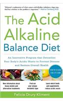 Acid Alkaline Balance Diet, Second Edition: An Innovative Program That Detoxifies Your Body's Acidic Waste to Prevent Disease and Restore Overall Health: An Innovative Program That Detoxifies Your Body's Acidic Waste to Prevent Disease and Restore Overall Health