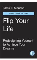 Flip Your Life: Turning Obstacles Into Opportunities--No Matter What Comes Your Way