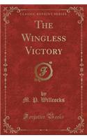 The Wingless Victory (Classic Reprint)