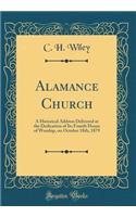 Alamance Church: A Historical Address Delivered at the Dedication of Its Fourth House of Worship, on October 18th, 1879 (Classic Reprint)