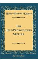 The Self-Pronouncing Speller (Classic Reprint)