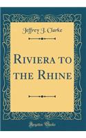 Riviera to the Rhine (Classic Reprint)