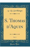 S. Thomas d'Aquin, Vol. 1 (Classic Reprint)