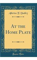 At the Home Plate (Classic Reprint)