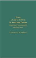 From Class to Caste in American Drama: Political and Social Themes Since the 1930s