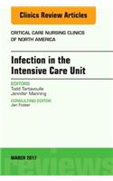 Infection in the Intensive Care Unit, An Issue of Critical Care Nursing Clinics of North America: Volume 29-1(Volume 29-1 The Clinics: Nursing)