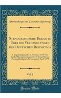 Stenographische Berichte Ã?ber Die Verhandlungen Des Deutschen Reichstags, Vol. 1: 4. Legislaturperiode, II. Session, 1879; Von Der ErÃ¶ffnungssitzung Am 12. Februar Bis Zur ZweiunddreÃ?igsten Sitzung Am 2 April 1879 (Classic Reprint)
