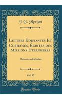 Lettres Édifiantes Et Curieuses, Écrites des Missions Étrangères, Vol. 15: Mémoires des Indes (Classic Reprint)