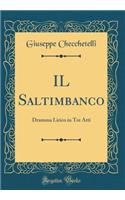 IL Saltimbanco: Dramma Lirico in Tre Atti (Classic Reprint)