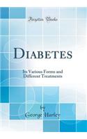 Diabetes: Its Various Forms and Different Treatments (Classic Reprint)