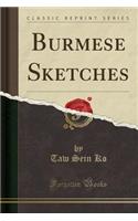 Burmese Sketches (Classic Reprint)