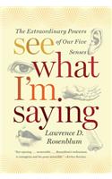 See What I'm Saying: The Extraordinary Powers of Our Five Senses(English)