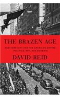 The Brazen Age: New York City and the American Empire: Politics, Art, and Bohemia