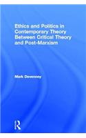 Ethics and Politics in Contemporary Theory Between Critical Theory and Post-Marxism