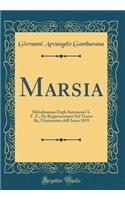 Marsia: Melodramma Degli Astronomi X. Y. Z.; Da Rappresentarsi Nel Teatro Re, l'Autunnino dell'Anno 1819 (Classic Reprint)